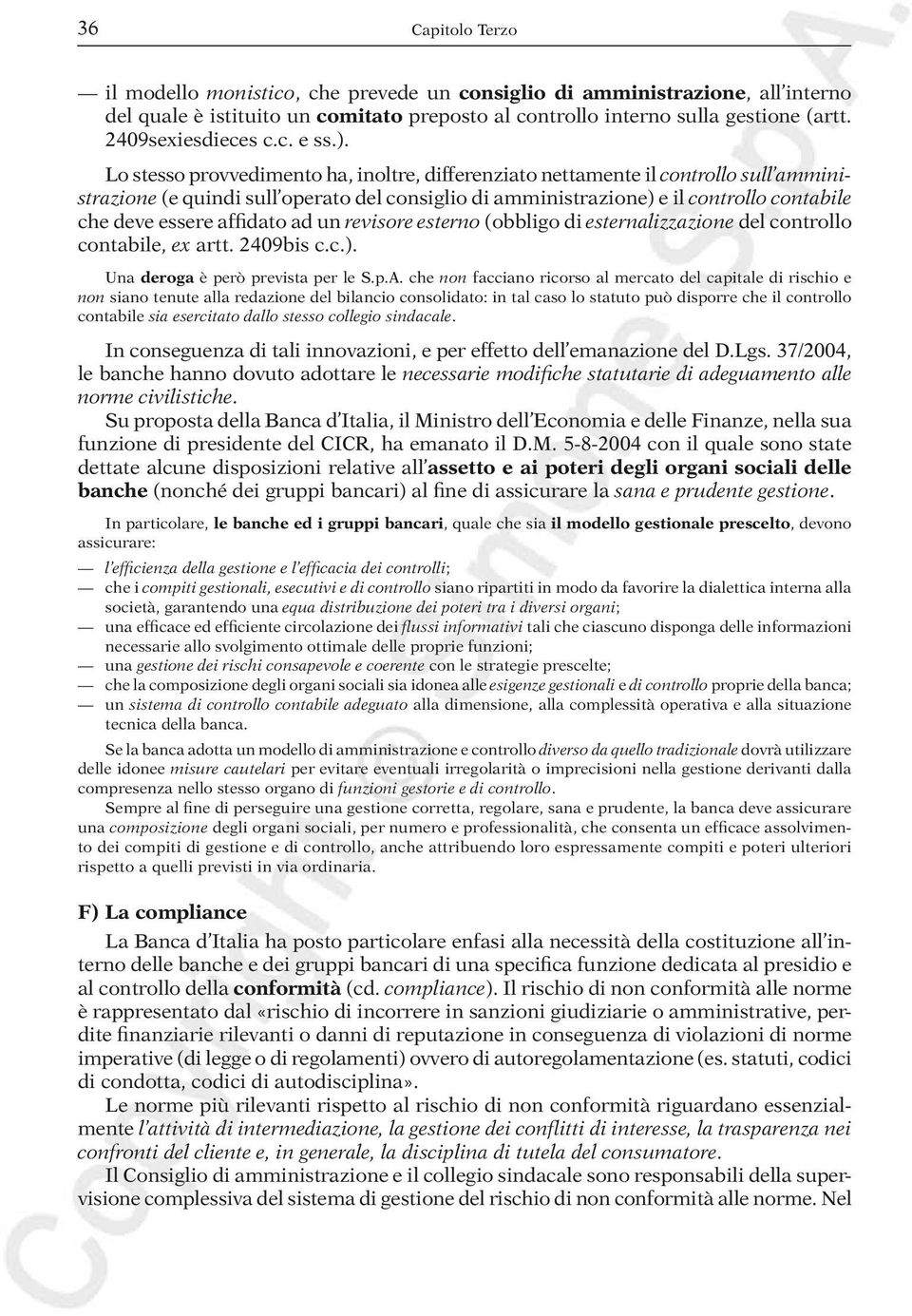 Lo stesso provvedimento ha, inoltre, differenziato nettamente il controllo sull amministrazione (e quindi sull operato del consiglio di amministrazione) e il controllo contabile che deve essere