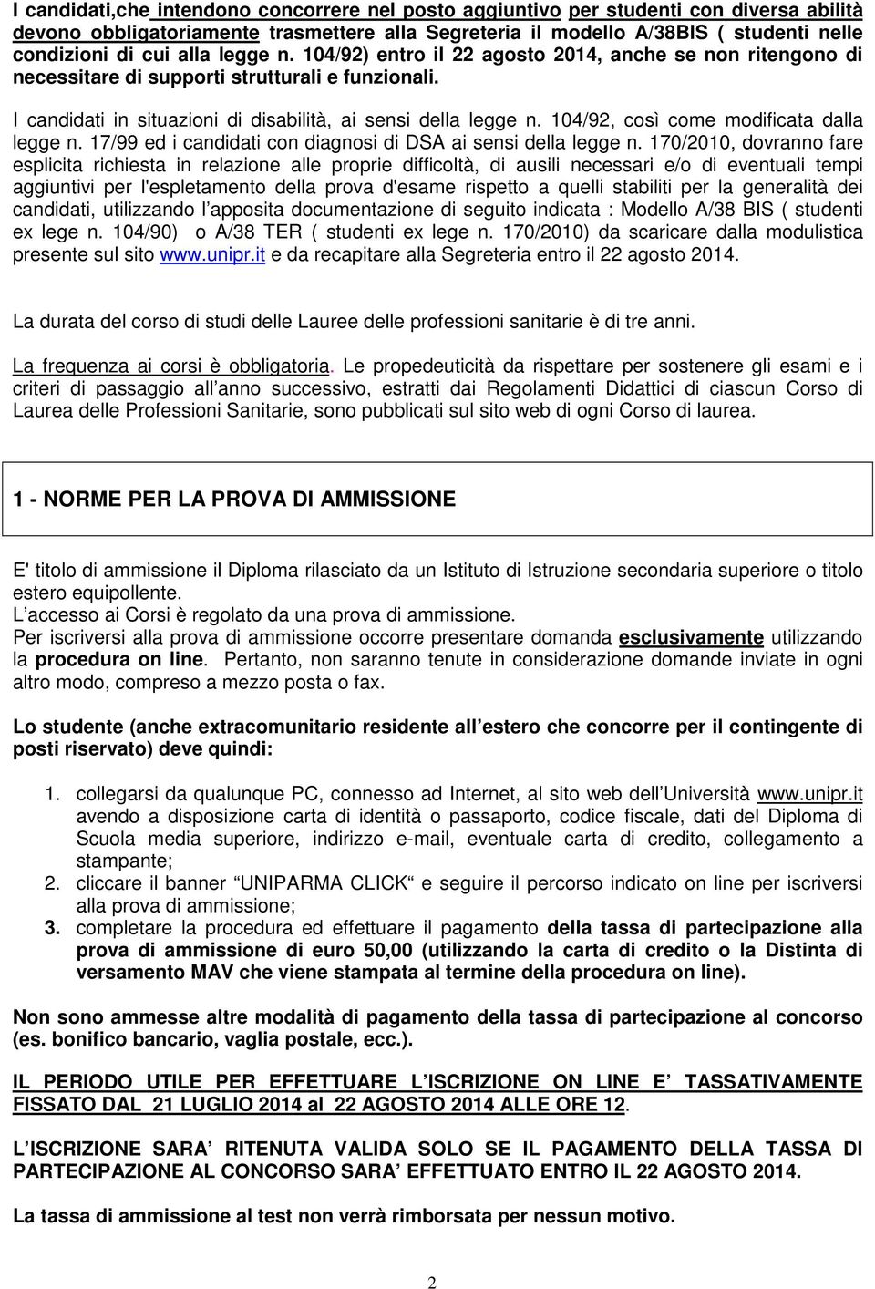 104/92, così come modificata dalla legge n. 17/99 ed i candidati con diagnosi di DSA ai sensi della legge n.