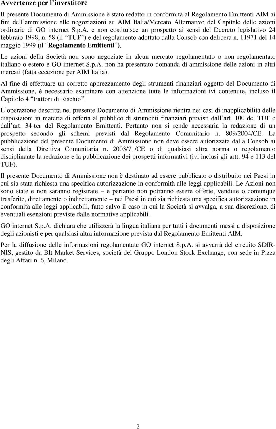 58 (il TUF ) e del regolamento adottato dalla Consob con delibera n. 11971 del 14 maggio 1999 (il Regolamento Emittenti ).