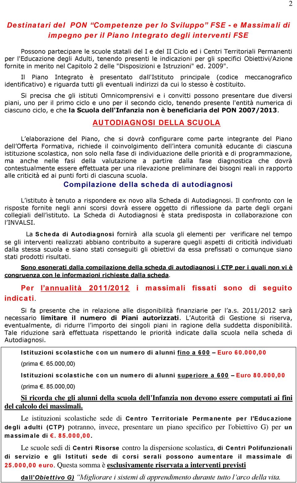 000,00) Istituzioni scolastiche con un numero di alunni superiore a 600 Euro 80.000,00 (prima. 85.