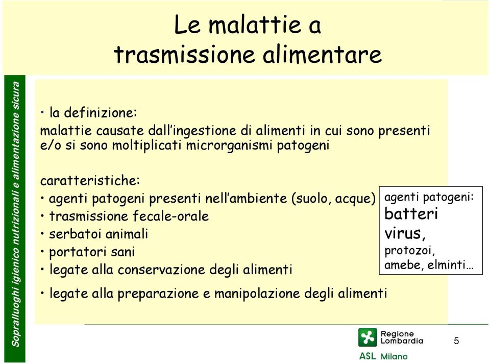 (suolo, acque) trasmissione fecale-orale serbatoi animali portatori sani legate alla conservazione degli