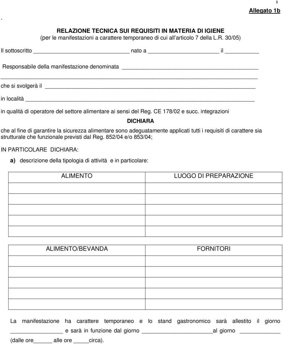 852/04 e/o 853/04; IN PARTICOLARE DICHIARA: a) descrizione della tipologia di attività e in particolare: ALIMENTO LUOGO DI PREPARAZIONE ALIMENTO/BEVANDA FORNITORI La manifestazione ha carattere