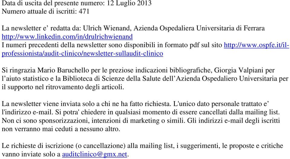 it/ilprofessionista/audit-clinico/newsletter-sullaudit-clinico Si ringrazia Mario Baruchello per le preziose indicazioni bibliografiche, Giorgia Valpiani per l aiuto statistico e la Biblioteca di