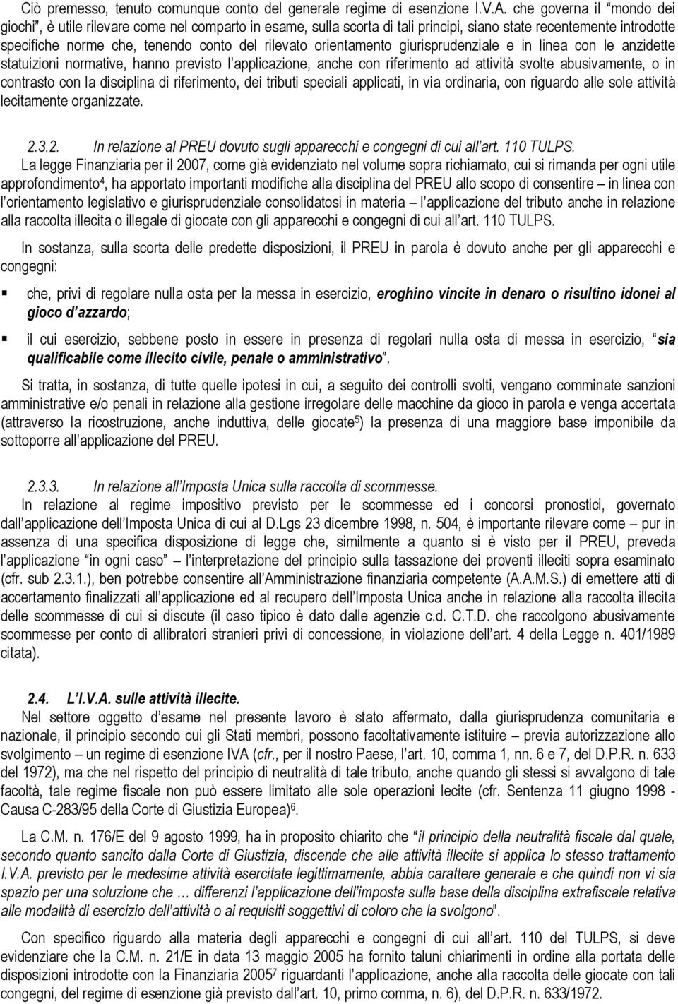 orientamento giurisprudenziale e in linea con le anzidette statuizioni normative, hanno previsto l applicazione, anche con riferimento ad attività svolte abusivamente, o in contrasto con la