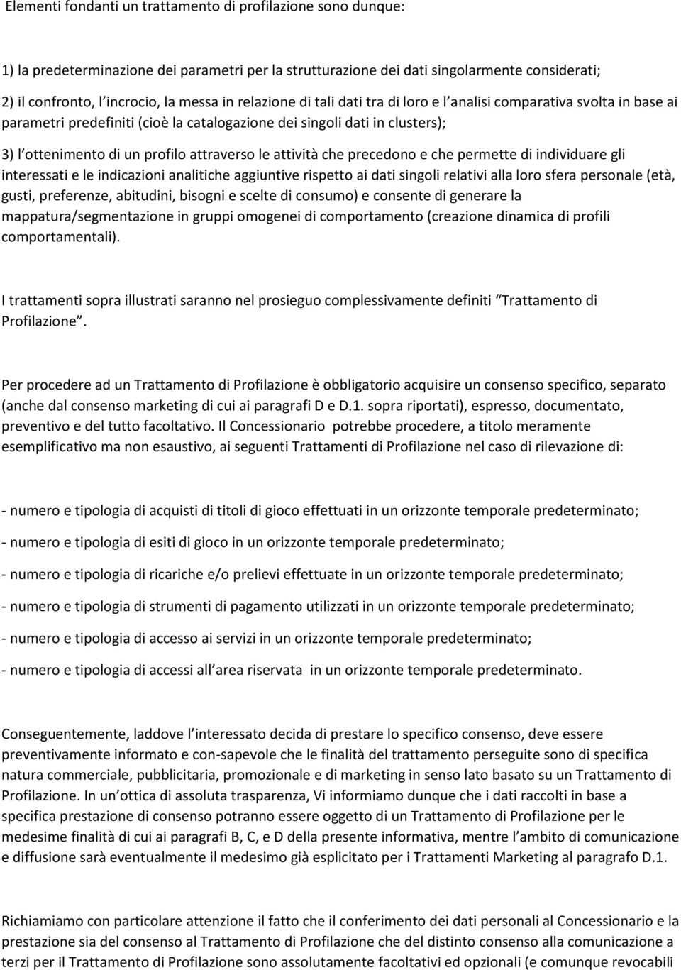 attività che precedono e che permette di individuare gli interessati e le indicazioni analitiche aggiuntive rispetto ai dati singoli relativi alla loro sfera personale (età, gusti, preferenze,