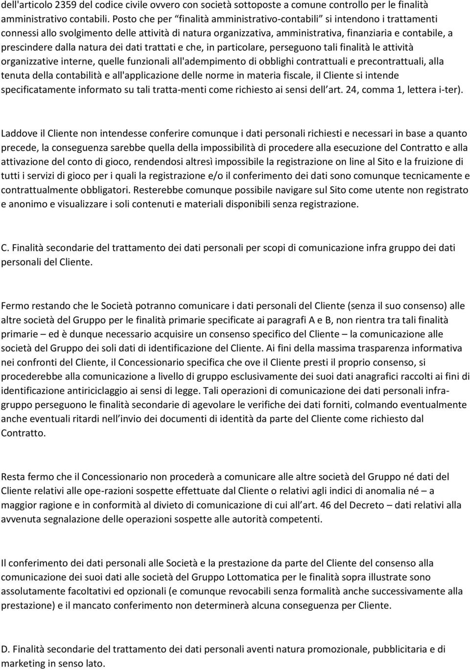 dalla natura dei dati trattati e che, in particolare, perseguono tali finalità le attività organizzative interne, quelle funzionali all'adempimento di obblighi contrattuali e precontrattuali, alla