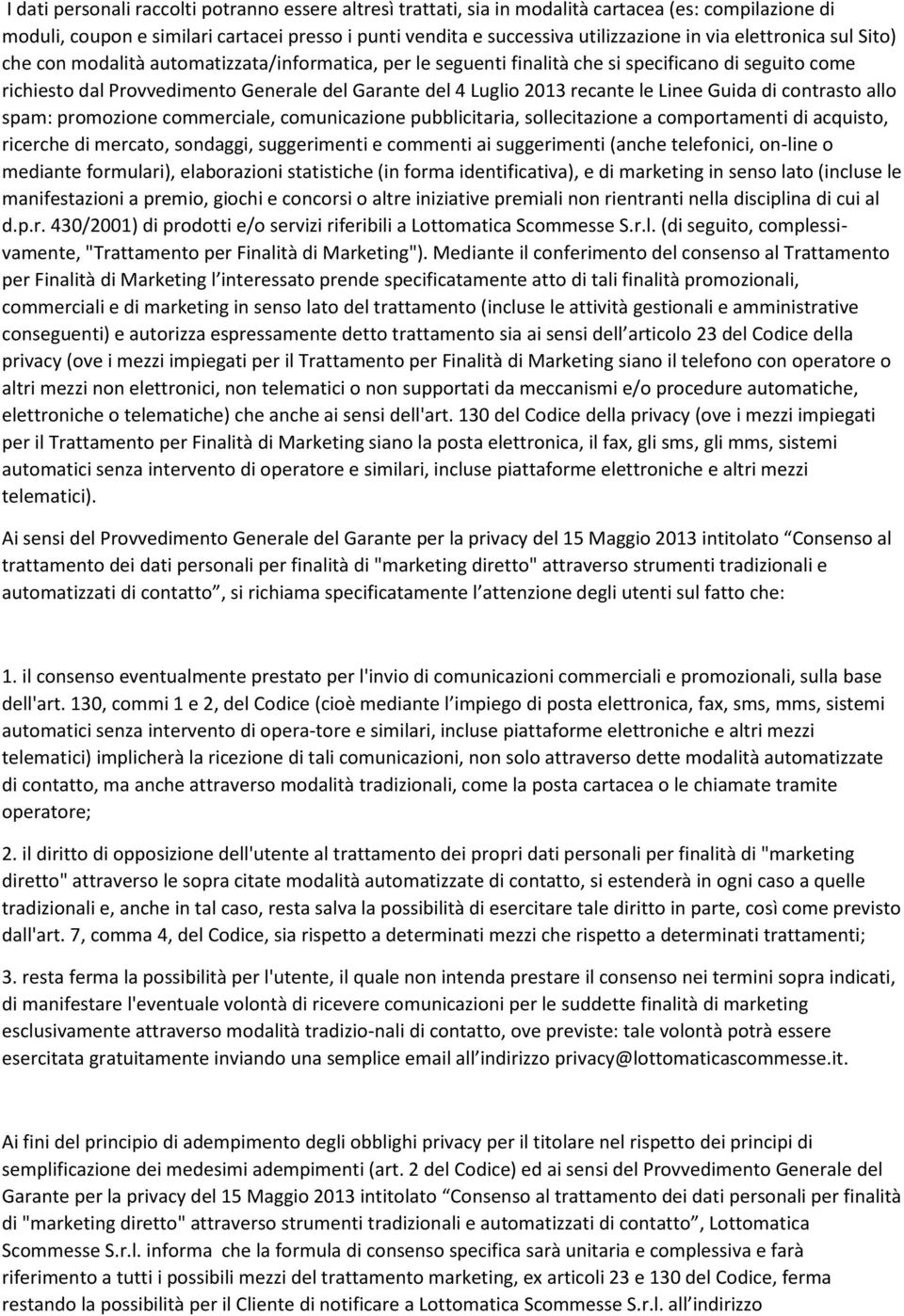 recante le Linee Guida di contrasto allo spam: promozione commerciale, comunicazione pubblicitaria, sollecitazione a comportamenti di acquisto, ricerche di mercato, sondaggi, suggerimenti e commenti