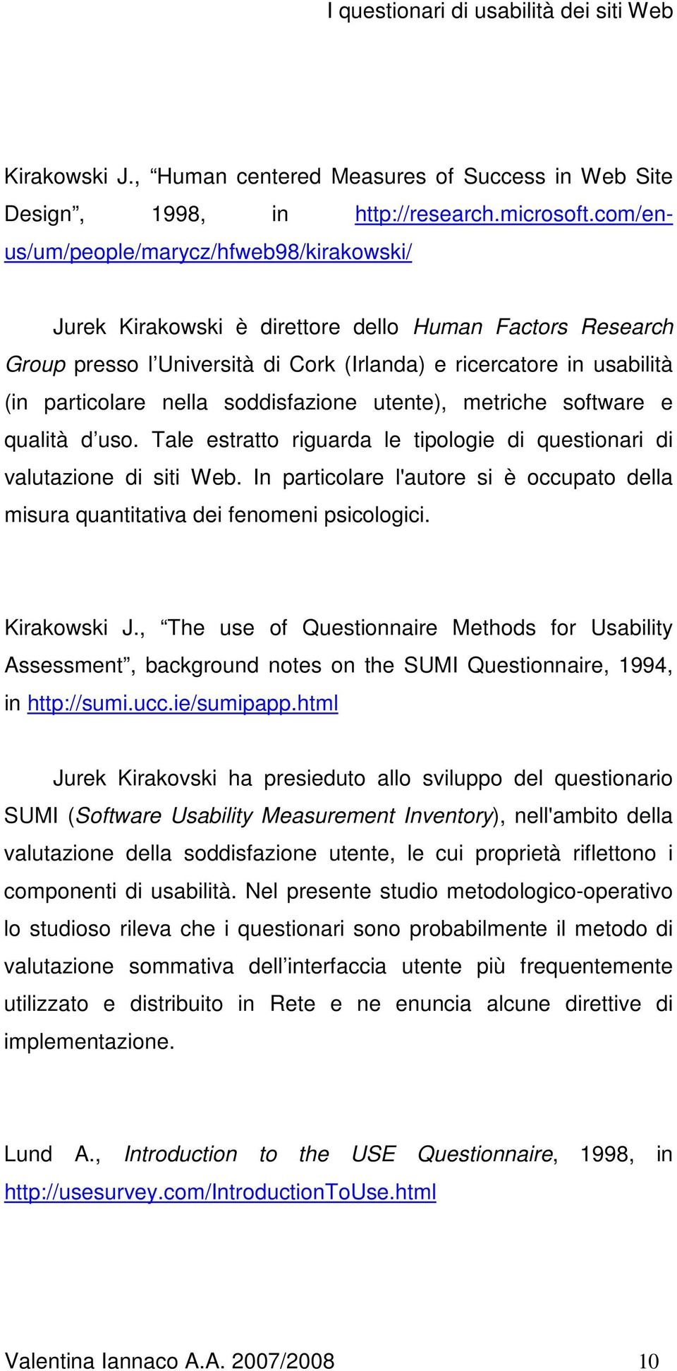 soddisfazione utente), metriche software e qualità d uso. Tale estratto riguarda le tipologie di questionari di valutazione di siti Web.