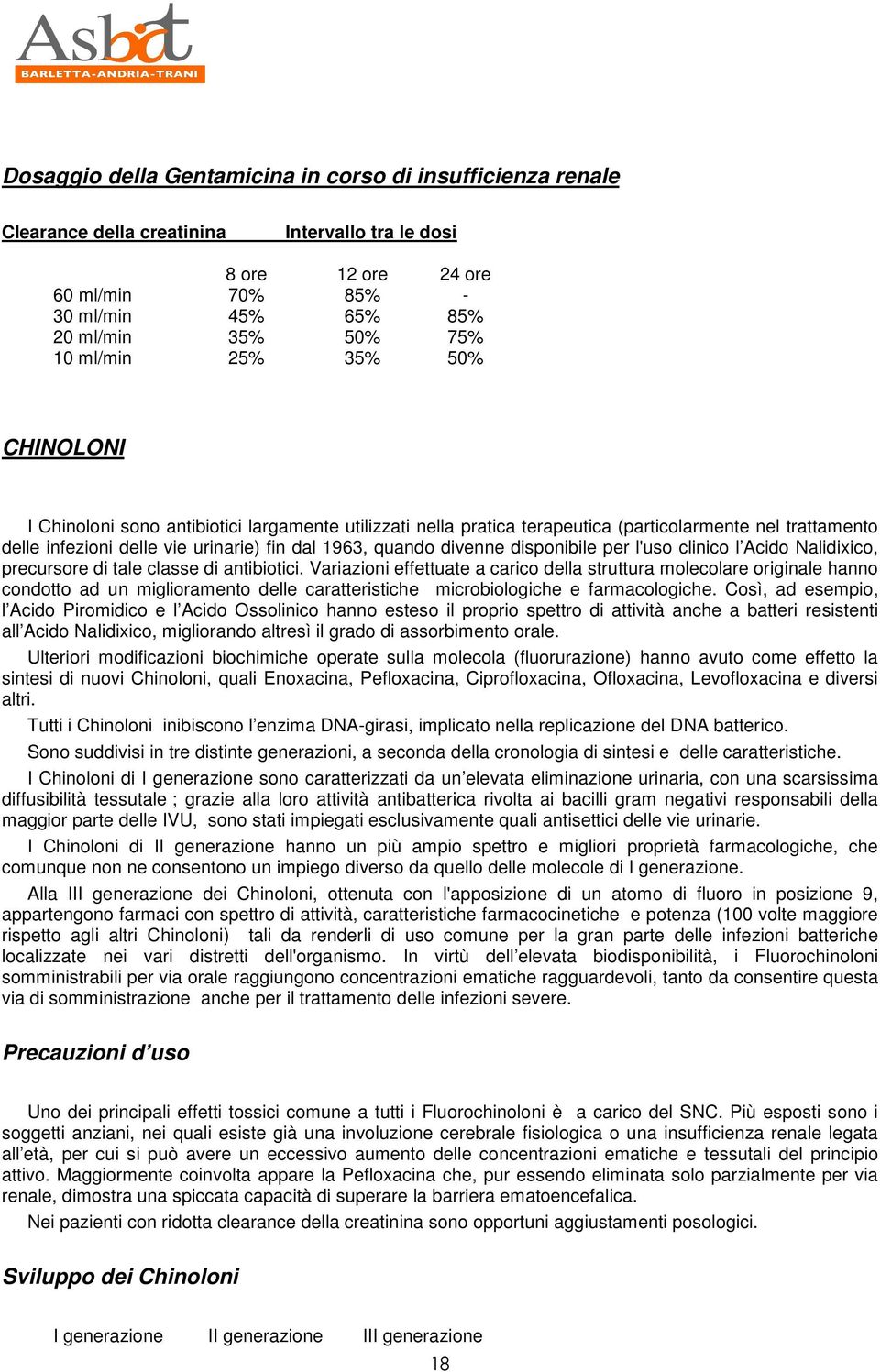 divenne disponibile per l'uso clinico l Acido Nalidixico, precursore di tale classe di antibiotici.