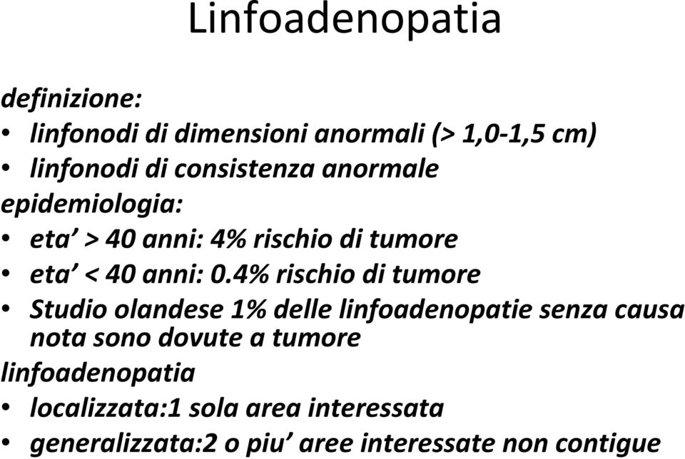 4% rischio di tumore Studio olandese 1% delle linfoadenopatiesenza causa nota sono dovute a