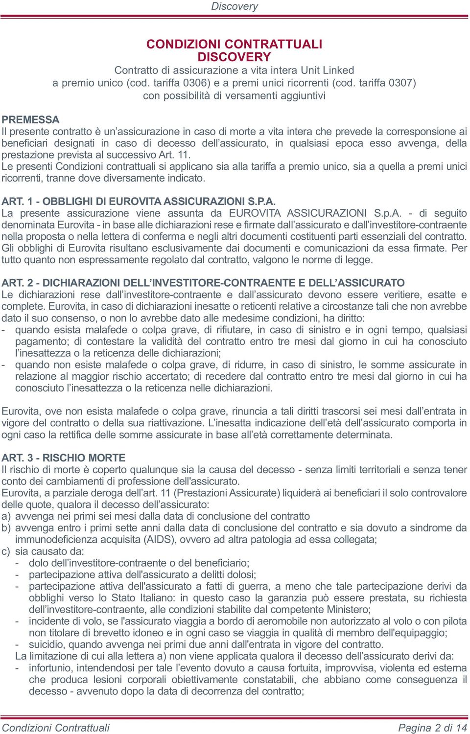 di decesso dell assicurato, in qualsiasi epoca esso avvenga, della prestazione prevista al successivo Art. 11.