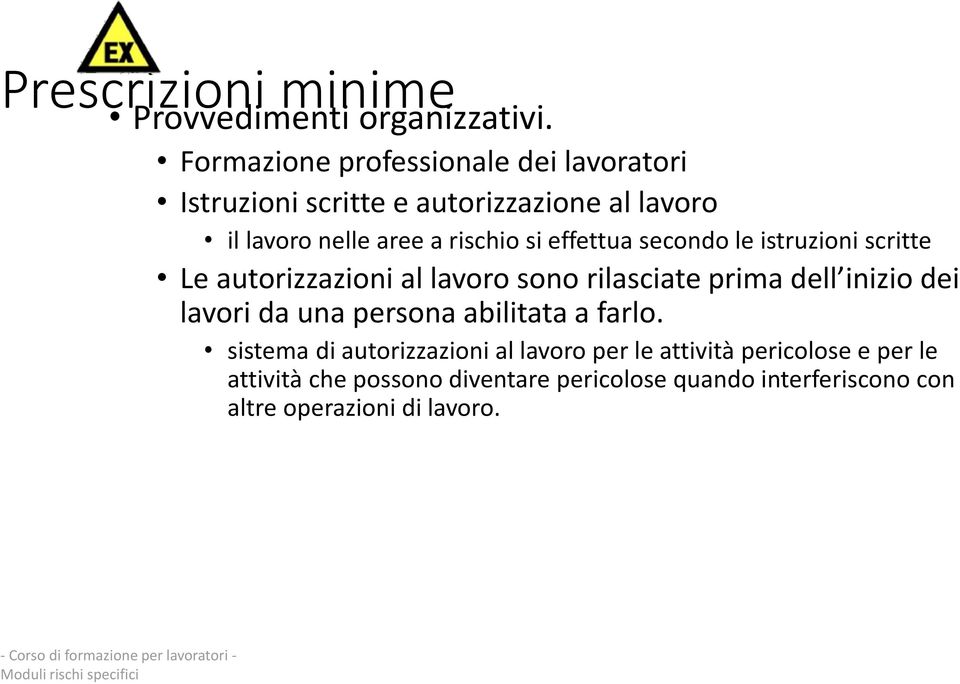 effettua secondo le istruzioni scritte Le autorizzazioni al lavoro sono rilasciate prima dell inizio dei lavori da una