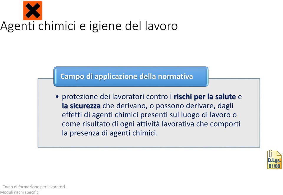 derivano, o possono derivare, dagli effetti di agenti chimici presenti sul luogo