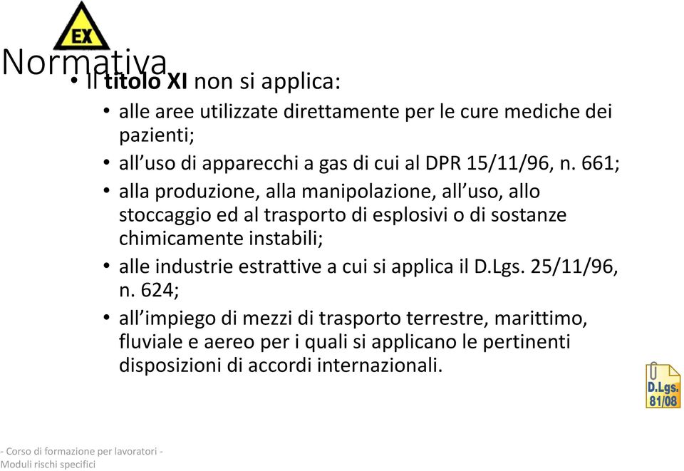 661; alla produzione, alla manipolazione, all uso, allo stoccaggio ed al trasporto di esplosivi o di sostanze chimicamente