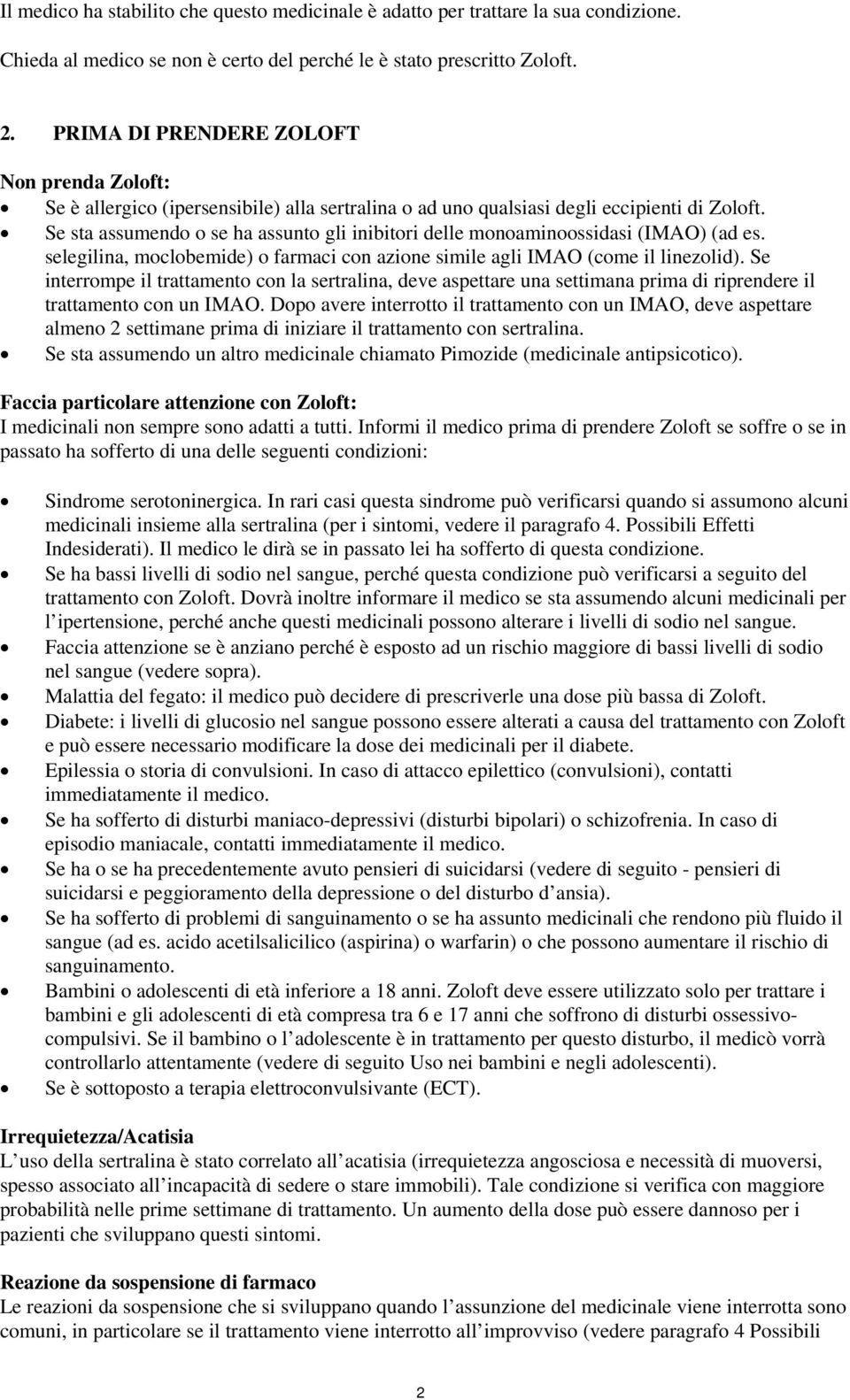 Se sta assumendo o se ha assunto gli inibitori delle monoaminoossidasi (IMAO) (ad es. selegilina, moclobemide) o farmaci con azione simile agli IMAO (come il linezolid).