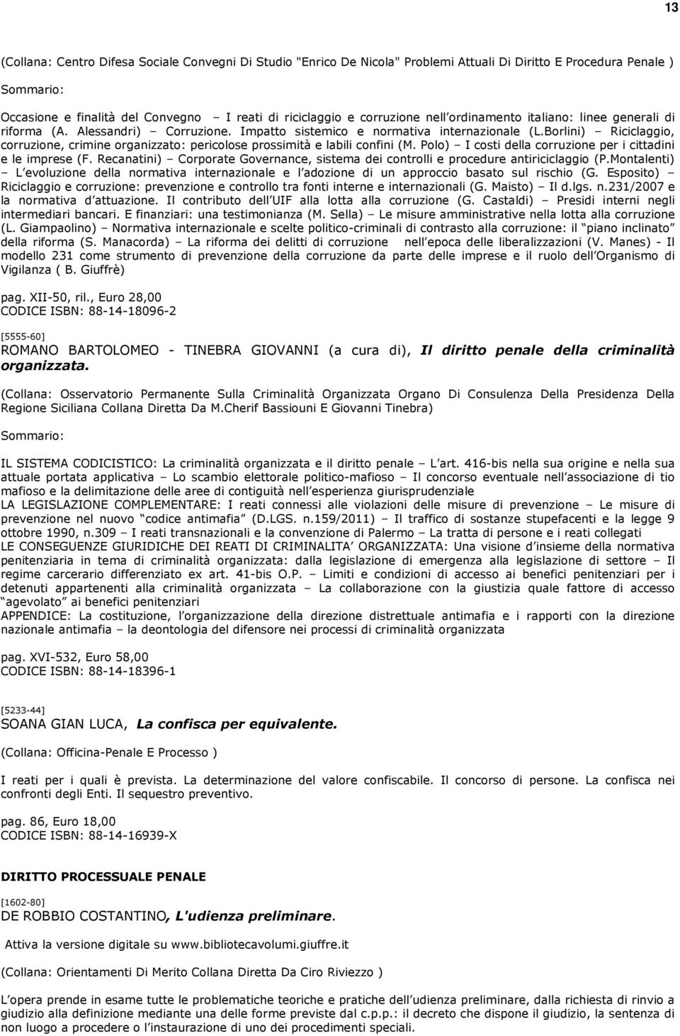 Borlini) Riciclaggio, corruzione, crimine organizzato: pericolose prossimità e labili confini (M. Polo) I costi della corruzione per i cittadini e le imprese (F.