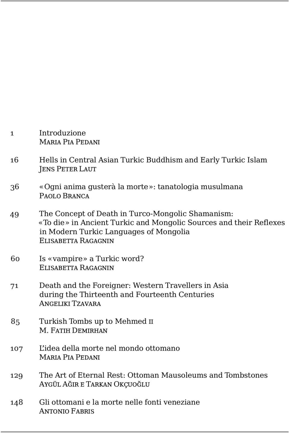 Elisabetta Ragagnin 71 Death and the Foreigner: Western Travellers in Asia during the Thirteenth and Fourteenth Centuries Angeliki Tzavara 85 Turkish Tombs up to Mehmed ii M.