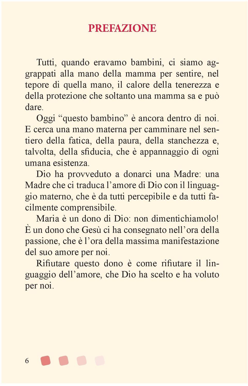 E cerca una mano materna per camminare nel sentiero della fatica, della paura, della stanchezza e, talvolta, della sfiducia, che è appannaggio di ogni umana esistenza.