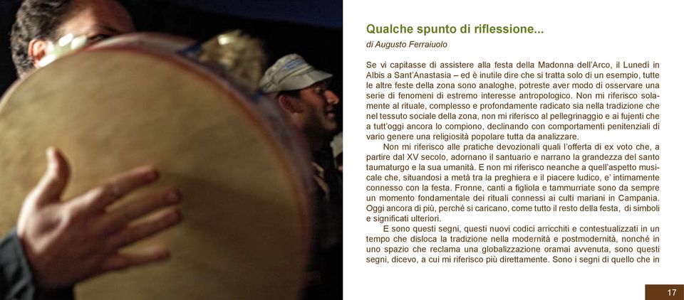 della zona sono analoghe, potreste aver modo di osservare una serie di fenomeni di estremo interesse antropologico.