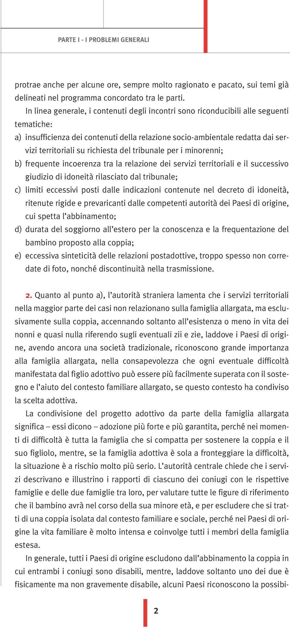 del tribunale per i minorenni; b) frequente incoerenza tra la relazione dei servizi territoriali e il successivo giudizio di idoneità rilasciato dal tribunale; c) limiti eccessivi posti dalle