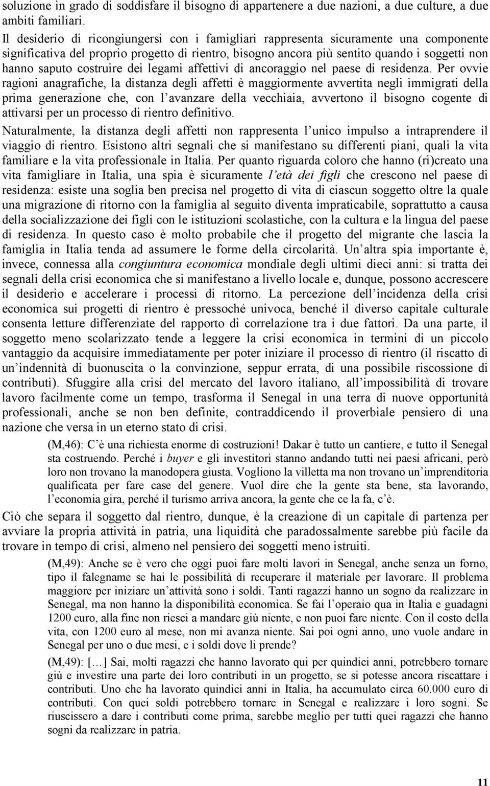 costruire dei legami affettivi di ancoraggio nel paese di residenza.