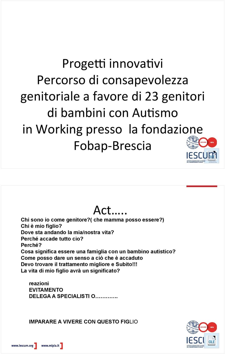 Perché accade tutto cio? Perché? Cosa significa essere una famiglia con un bambino autistico?