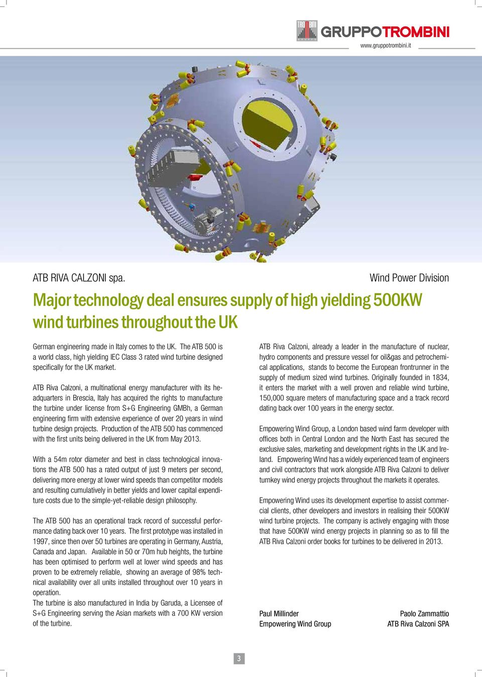 ATB Riva Calzoni, a multinational energy manufacturer with its headquarters in Brescia, Italy has acquired the rights to manufacture the turbine under license from S+G Engineering GMBh, a German