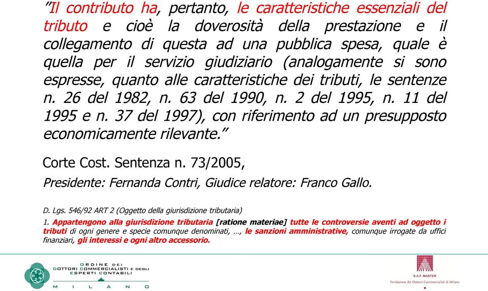 37 del 1997), con riferimento ad un presupposto economicamente rilevante. Corte Cost. Sentenza n. 73/2005, Presidente: Fernanda Contri, Giudice relatore: Franco Gallo. D. Lgs.