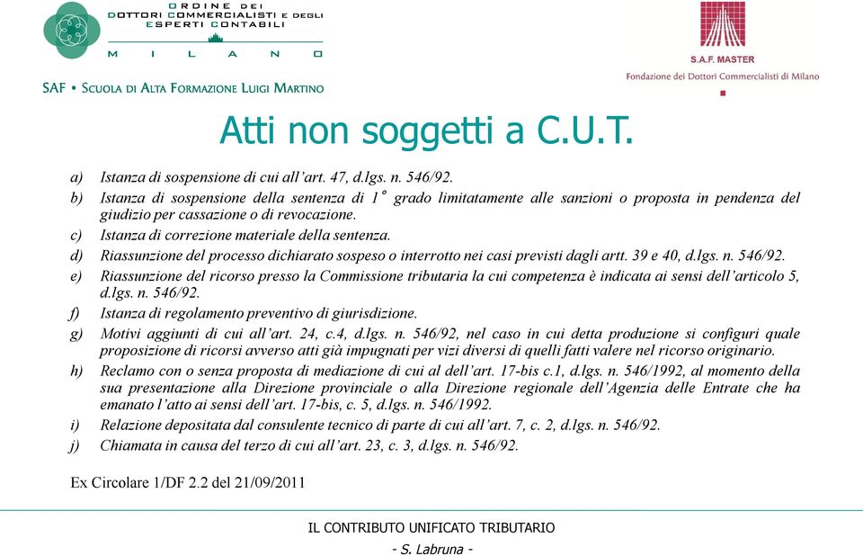 d) Riassunzione del processo dichiarato sospeso o interrotto nei casi previsti dagli artt. 39 e 40, d.lgs. n. 546/92.