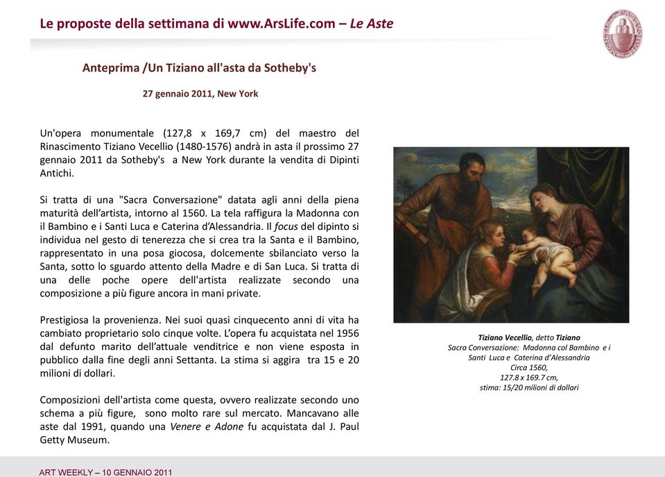 prossimo 27 gennaio 2011 da Sotheby's a New York durante la vendita di Dipinti Antichi. Si tratta di una "Sacra Conversazione" datata agli anni della piena maturità dell artista, intorno al 1560.