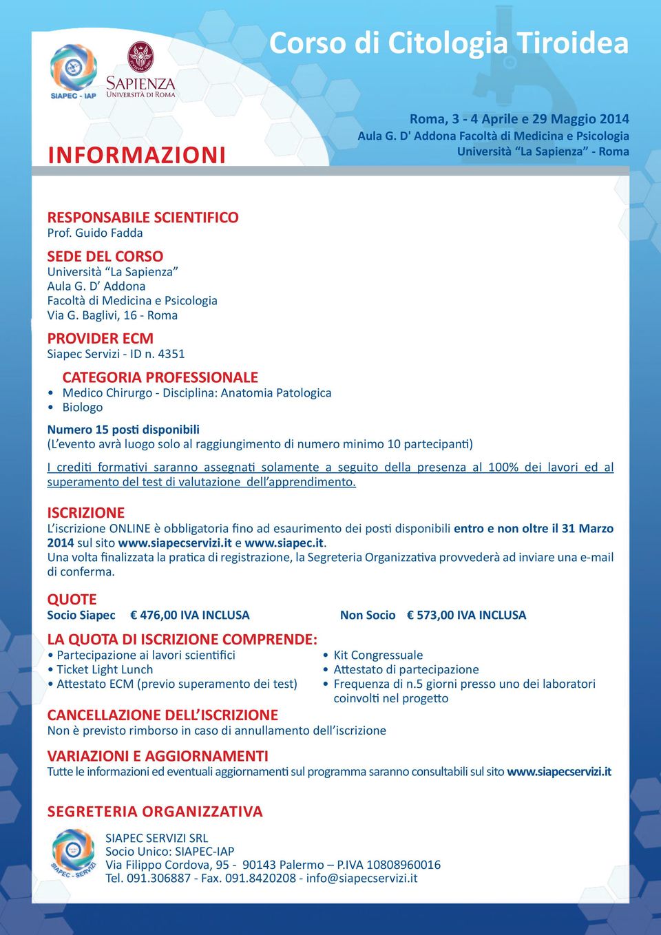 4351 categoria ProFeSSIonALe Medico Chirurgo - Disciplina: Anatomia Patologica Biologo numero 15 posti disponibili (L evento avrà luogo solo al raggiungimento di numero minimo 10 partecipanti) I