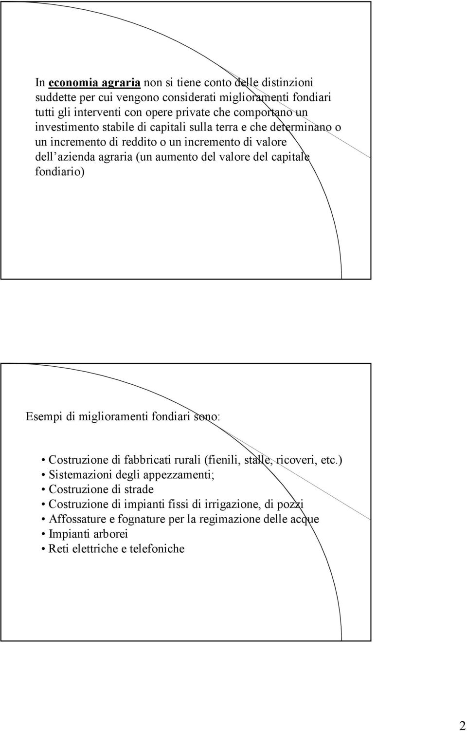 valore del capitale fondiario) Esempi di miglioramenti fondiari sono: Costruzione di fabbricati rurali (fienili, stalle, ricoveri, etc.