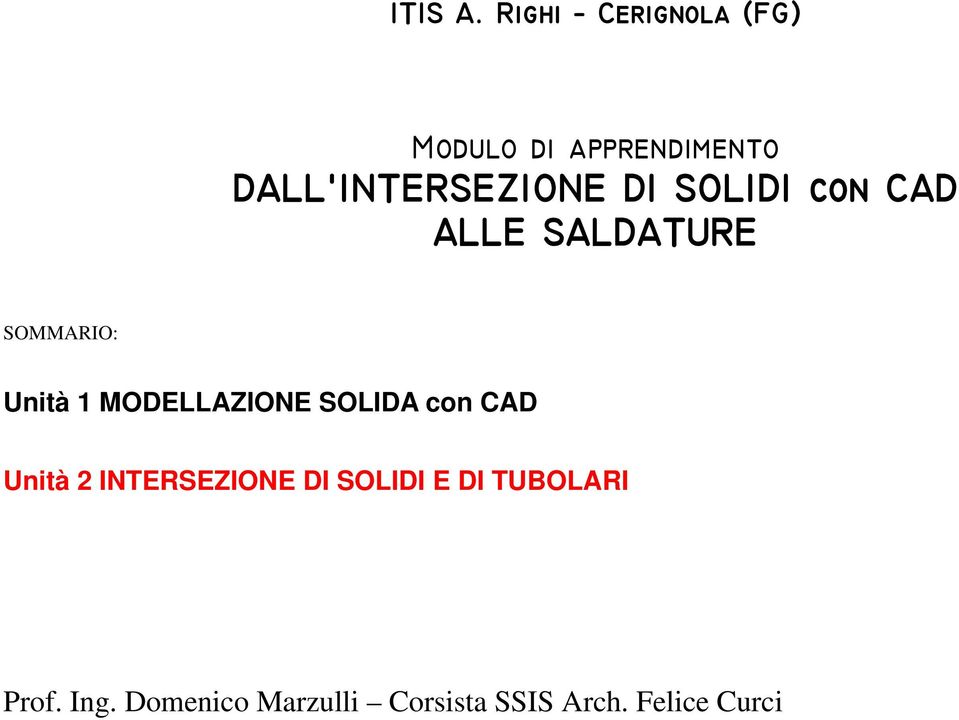 DI SOLIDI con CAD ALLE SALDATURE SOMMARIO: Unità 1 MODELLAZIONE