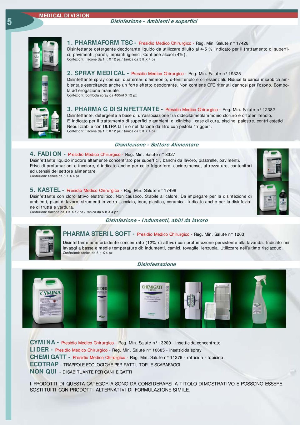 SPRAY MEDICAL - - Reg. Min. Salute n 19325 Disinfettante spray con sali quaternari d ammonio, o-fenilfenolo e oli essenziali.