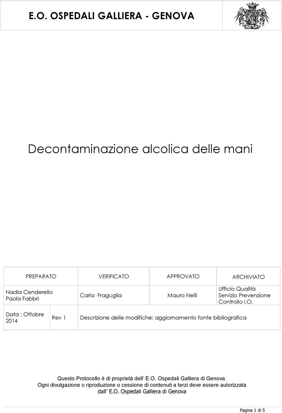 Data : Ottobre 2014 Rev 1 Descrizione delle modifiche: aggiornamento fonte bibliografica Questo Protocollo è di proprietà dell E.O. Ospedali Galliera di Genova.