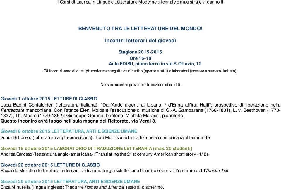 Ottavio, 12 Gli incontri sono di due tipi: conferenze seguite da dibattito (aperte a tutti) e laboratori (accesso a numero limitato). Nessun incontro prevede attribuzione di crediti.