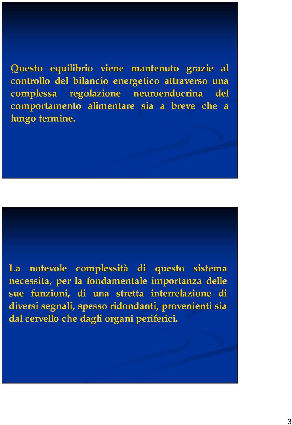 La notevole complessità di questo sistema necessita, per la fondamentale importanza delle sue funzioni,