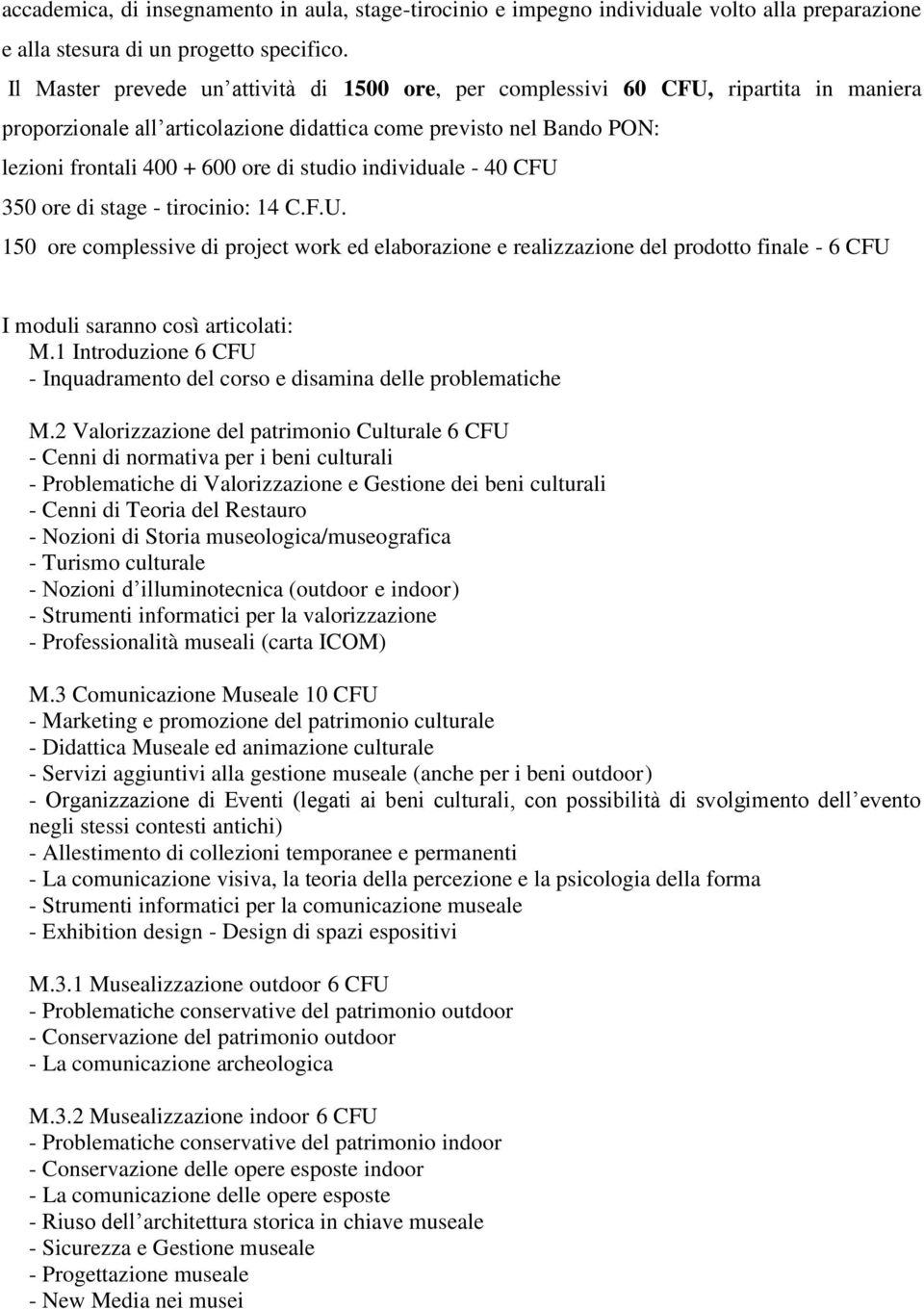 individuale - 40 CFU 350 ore di stage - tirocinio: 14 C.F.U. 150 ore complessive di project work ed elaborazione e realizzazione del prodotto finale - 6 CFU I moduli saranno così articolati: M.