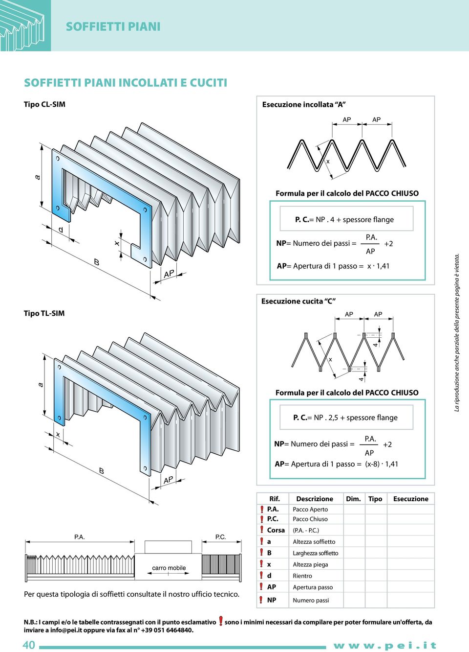 2,5 + spessore flange x B NP= Numero dei passi = +2 = Apertura di 1 passo = (x-8). 1,41 P.C. carro mobile Per questa tipologia di soffietti consultate il nostro ufficio tecnico. Rif. Descrizione Dim.