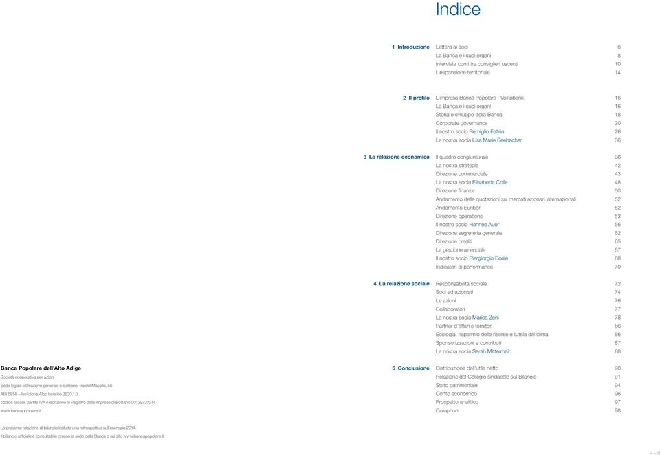 congiunturale 38 La nostra strategia 42 Direzione commerciale 43 La nostra socia Elisabetta Colle 48 Direzione finanze 50 Andamento delle quotazioni sui mercati azionari internazionali 52 Andamento