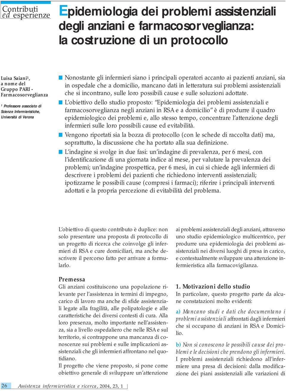 dati in letteratura sui problemi assistenziali che si incontrano, sulle loro possibili cause e sulle soluzioni adottate.