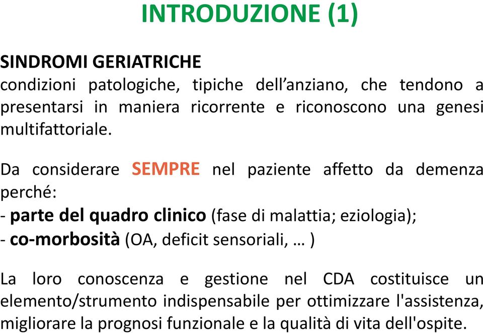 Da considerare SEMPRE nel paziente affetto da demenza perché: - parte del quadro clinico (fase di malattia; eziologia); -