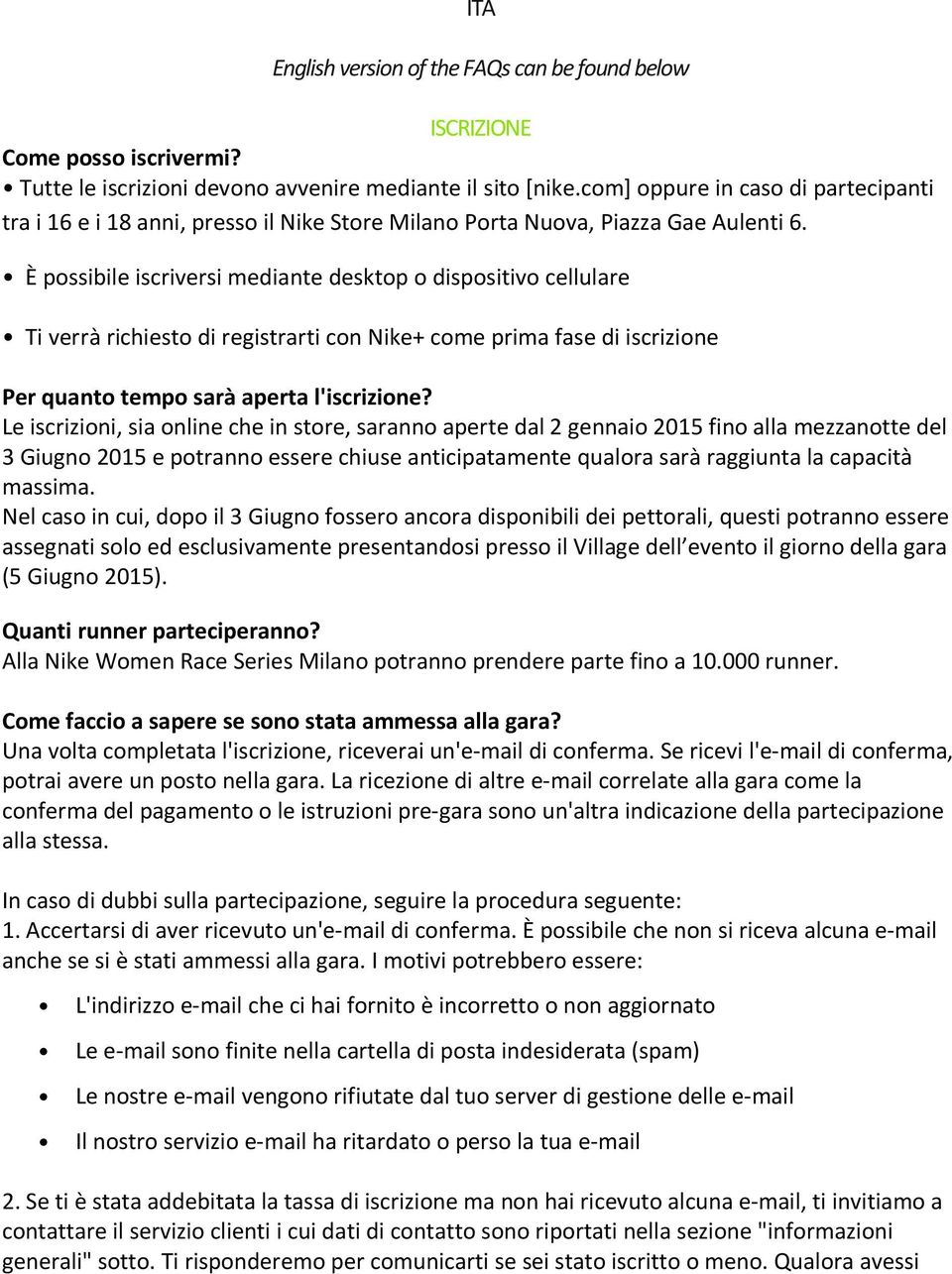 È possibile iscriversi mediante desktop o dispositivo cellulare Ti verrà richiesto di registrarti con Nike+ come prima fase di iscrizione Per quanto tempo sarà aperta l'iscrizione?