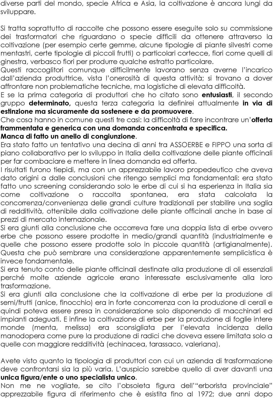 alcune tipologie di piante silvestri come mentastri, certe tipologie di piccoli frutti) o particolari cortecce, fiori come quelli di ginestra, verbasco fiori per produrre qualche estratto particolare.