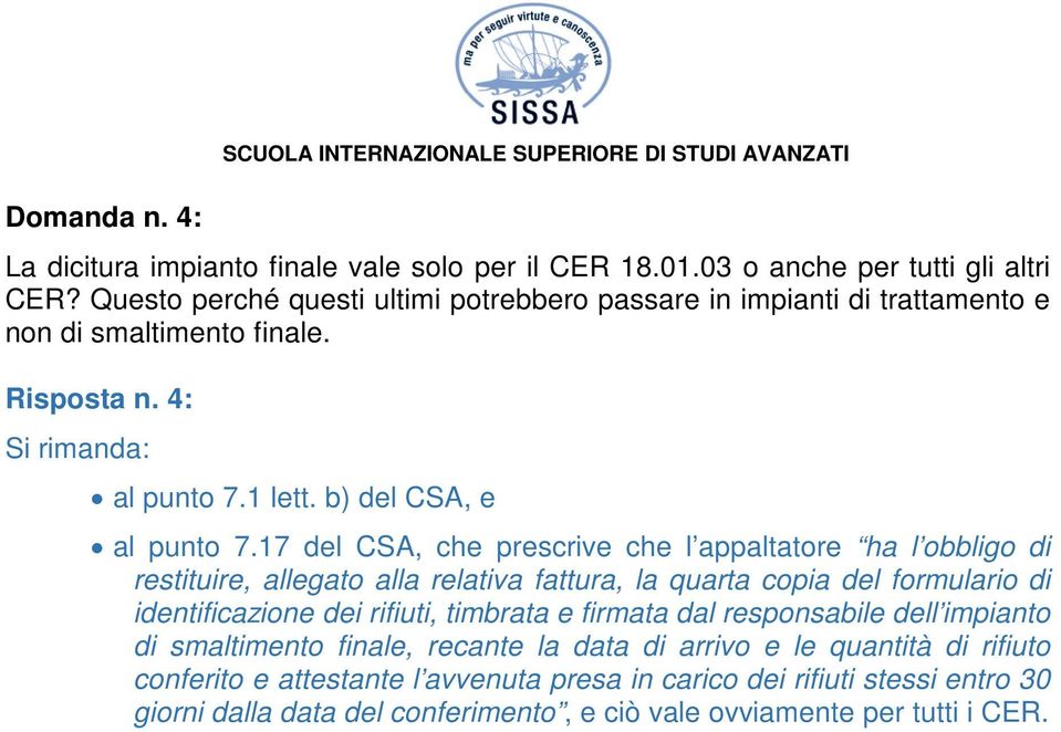 17 del CSA, che prescrive che l appaltatore ha l obbligo di restituire, allegato alla relativa fattura, la quarta copia del formulario di identificazione dei rifiuti, timbrata e firmata dal