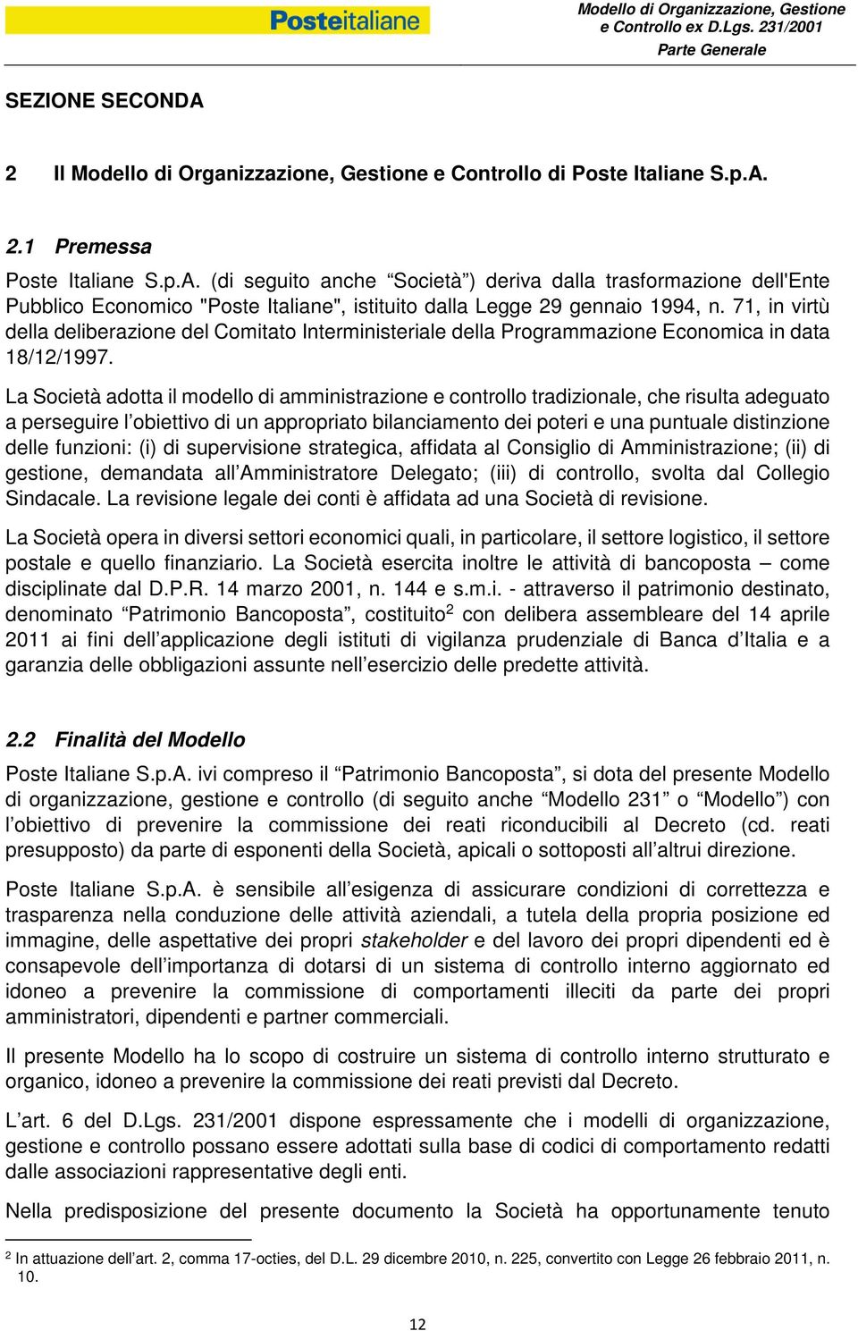 La Società adotta il modello di amministrazione e controllo tradizionale, che risulta adeguato a perseguire l obiettivo di un appropriato bilanciamento dei poteri e una puntuale distinzione delle