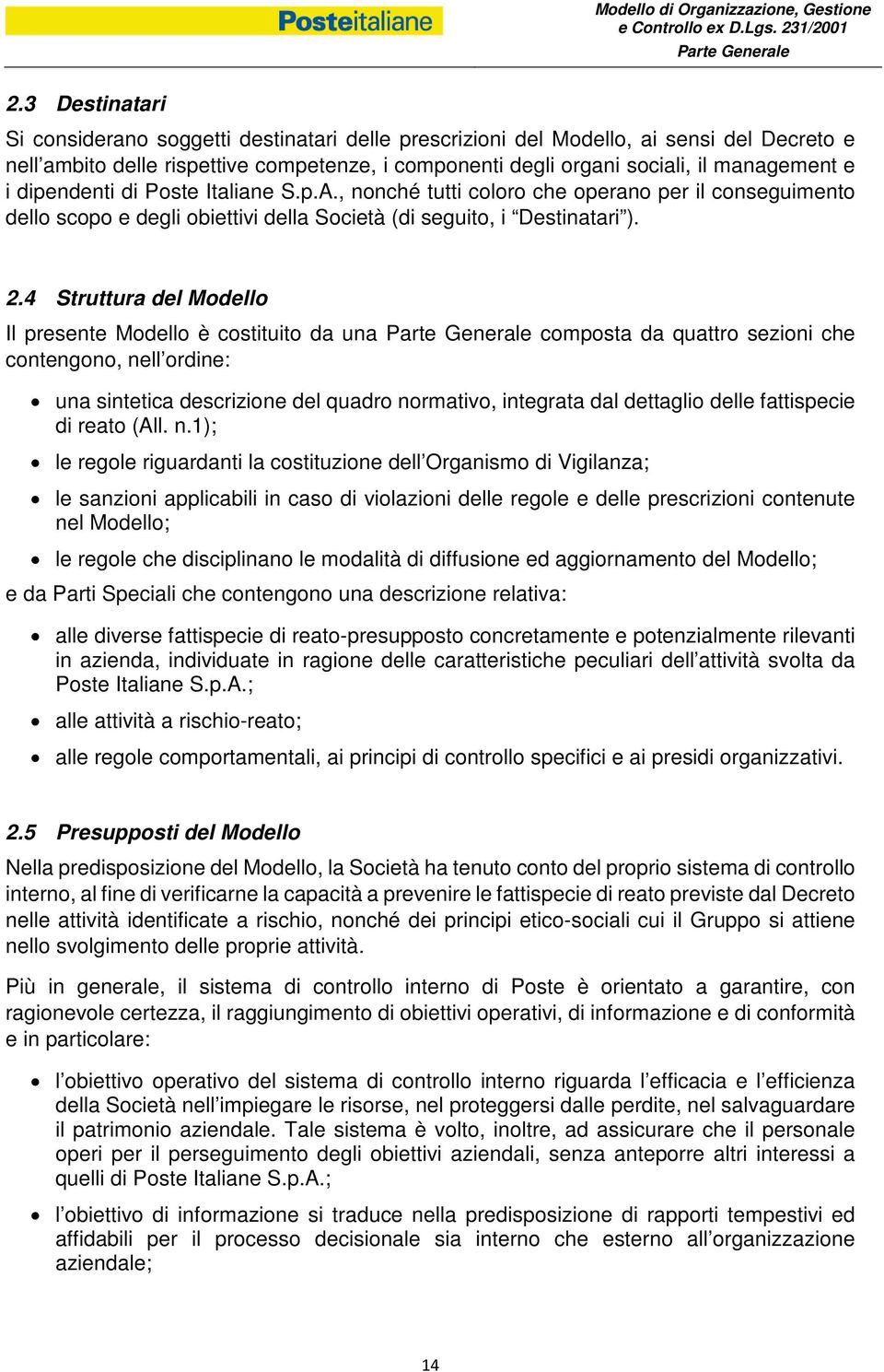 4 Struttura del Modello Il presente Modello è costituito da una composta da quattro sezioni che contengono, nell ordine: una sintetica descrizione del quadro normativo, integrata dal dettaglio delle