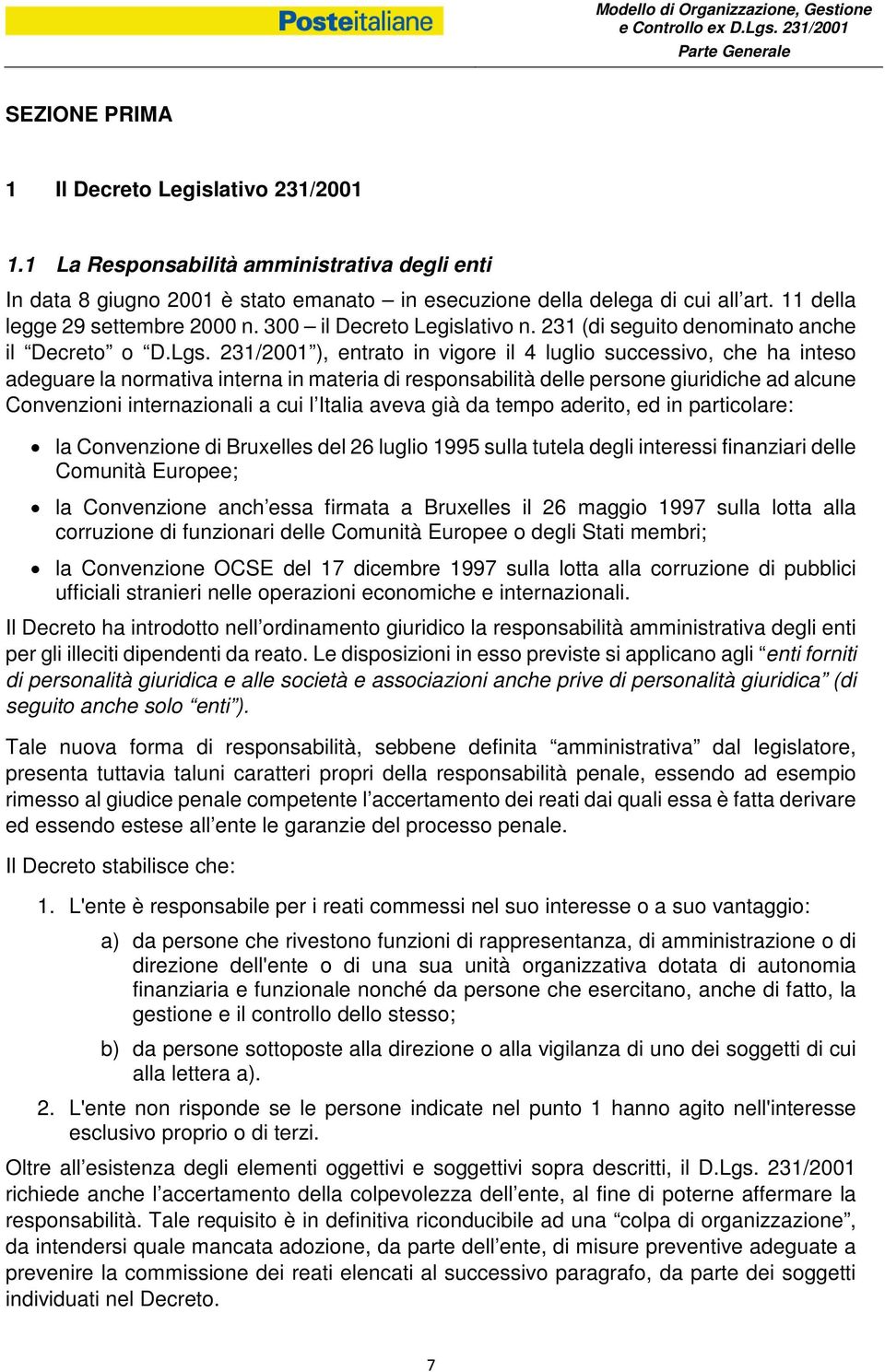 231/2001 ), entrato in vigore il 4 luglio successivo, che ha inteso adeguare la normativa interna in materia di responsabilità delle persone giuridiche ad alcune Convenzioni internazionali a cui l