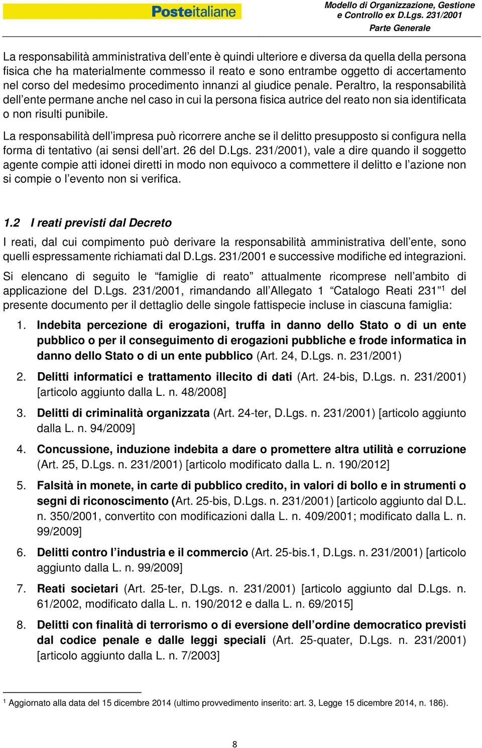 La responsabilità dell impresa può ricorrere anche se il delitto presupposto si configura nella forma di tentativo (ai sensi dell art. 26 del D.Lgs.