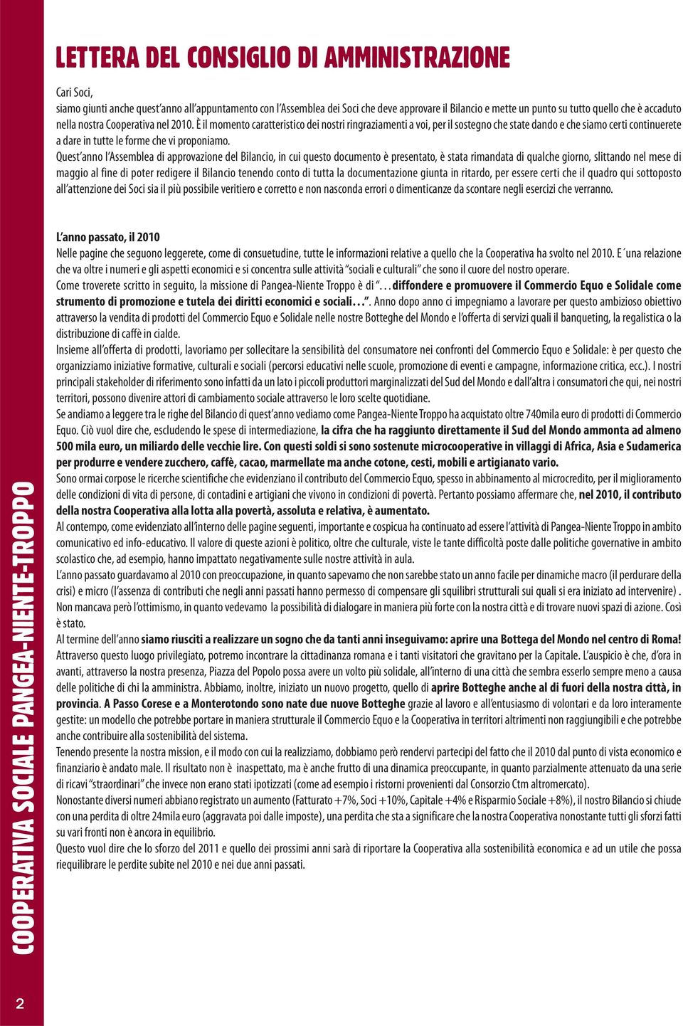 È il momento caratteristico dei nostri ringraziamenti a voi, per il sostegno che state dando e che siamo certi continuerete a dare in tutte le forme che vi proponiamo.